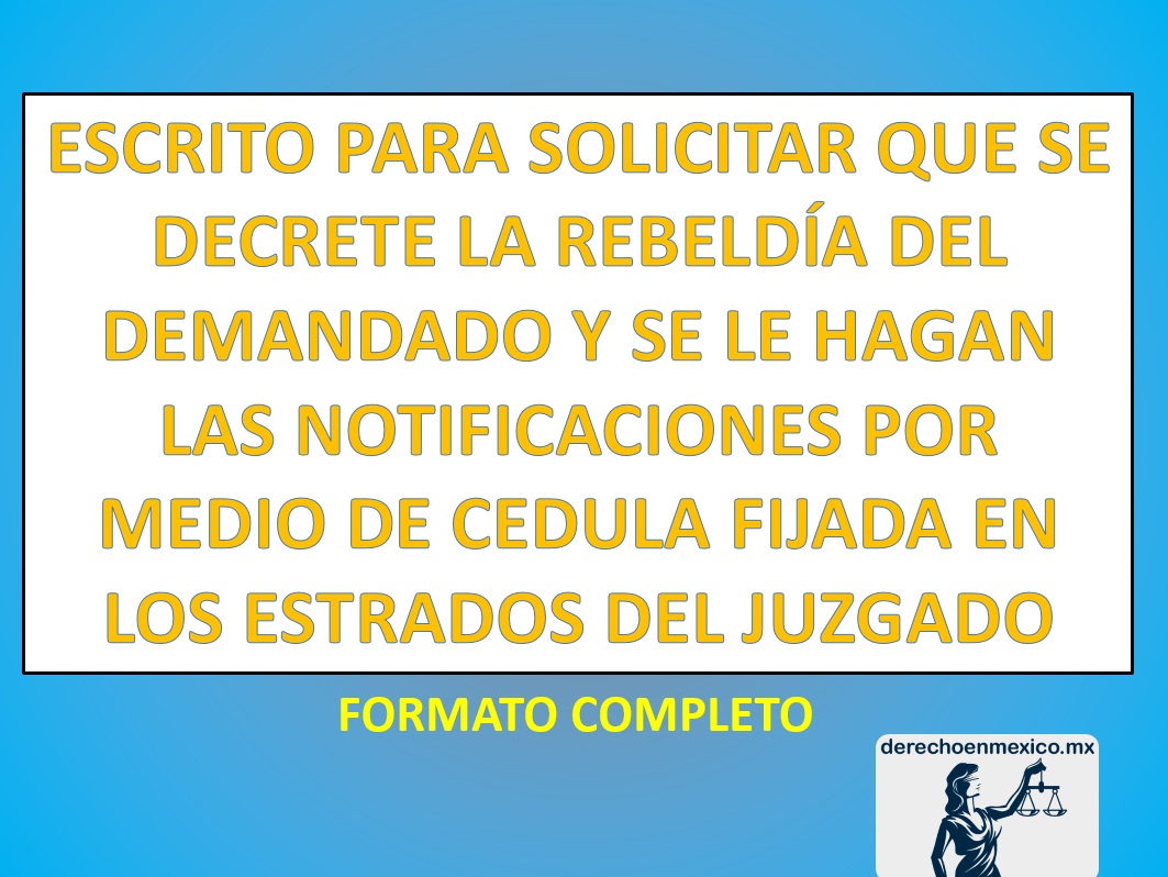 ESCRITO PARA SOLICITAR QUE SE DECRETE LA REBELDÍA DEL DEMANDADO Y SE LE  HAGAN LAS NOTIFICACIONES POR MEDIO DE CEDULA FIJADA EN LOS ESTRADOS DEL  JUZGADO 