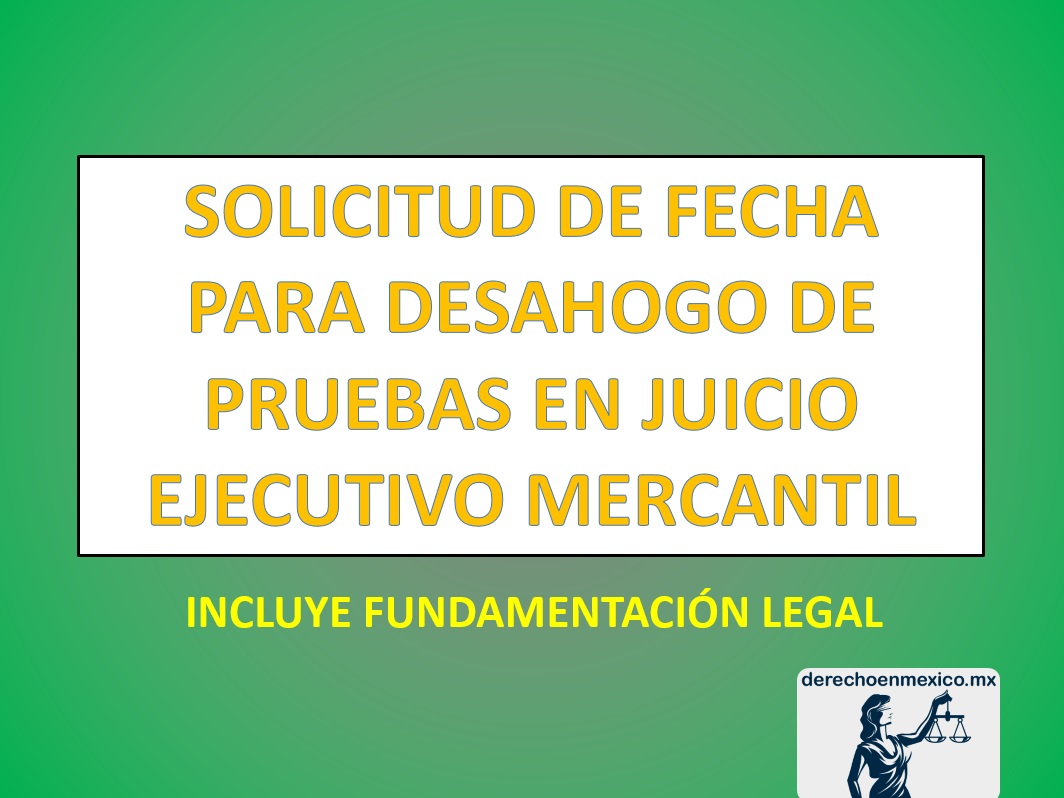 SOLICITUD DE FECHA PARA DESAHOGO DE PRUEBAS EN JUICIO EJECUTIVO MERCANTIL -  