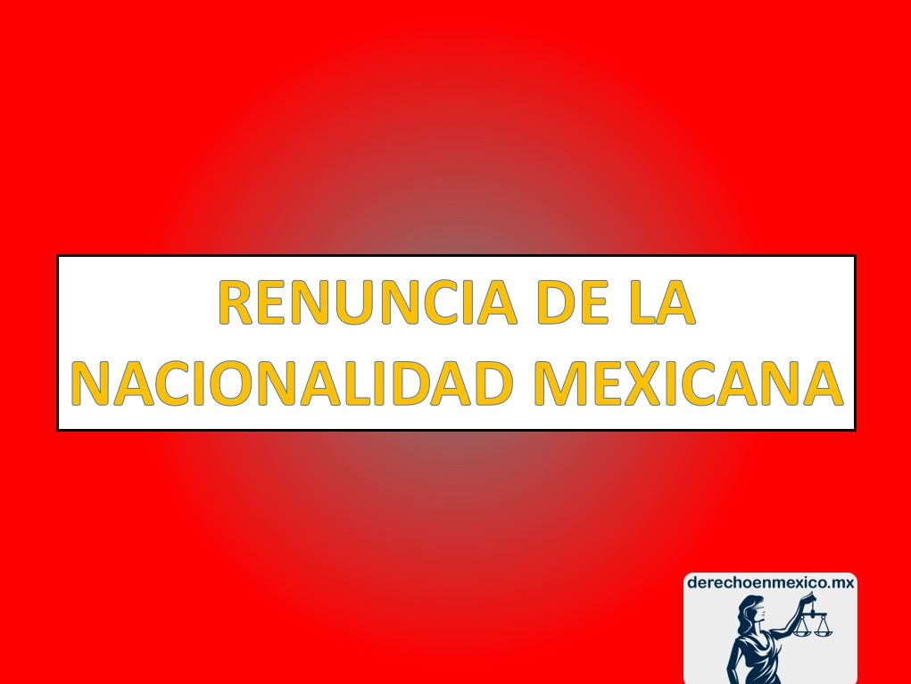 RENUNCIA DE LA NACIONALIDAD MEXICANA 