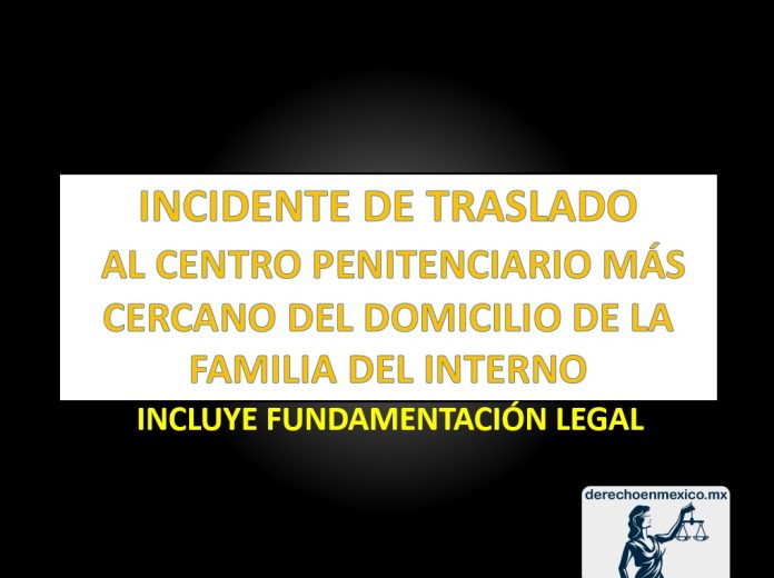 INCIDENTE DE TRASLADO (AL CENTRO PENITENCIARIO MÁS CERCANO AL DOMICILIO DE LA FAMILIA DEL INTERNO)